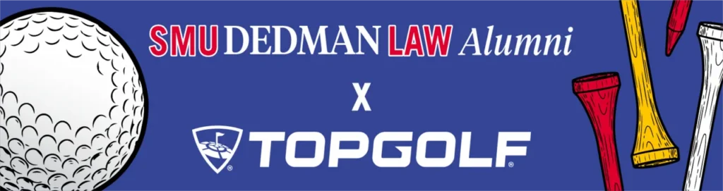 Banner with a large golf ball on the left, colored tees on the right, and text reading "SMU Dedman Law Alumni x Topgolf" on a blue background.