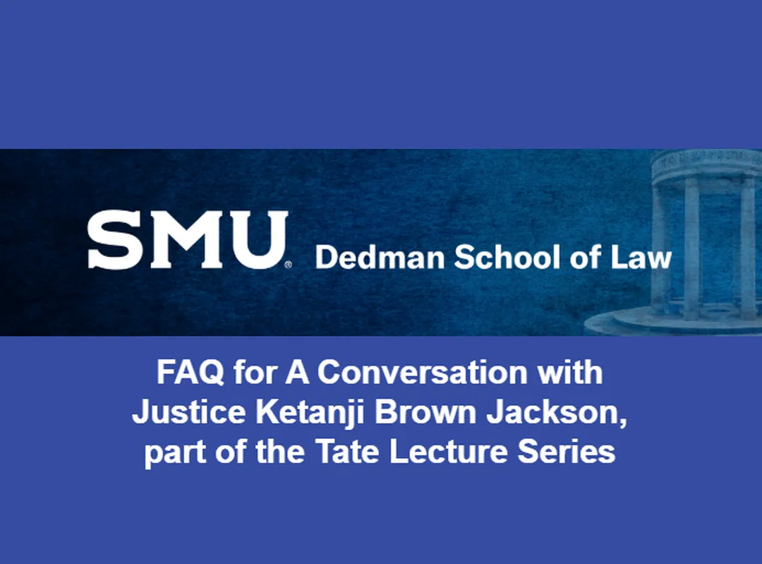 SMU Dedman School of Law banner with text about Justice Ketanji Brown Jackson Tate Lecture Series FAQ.